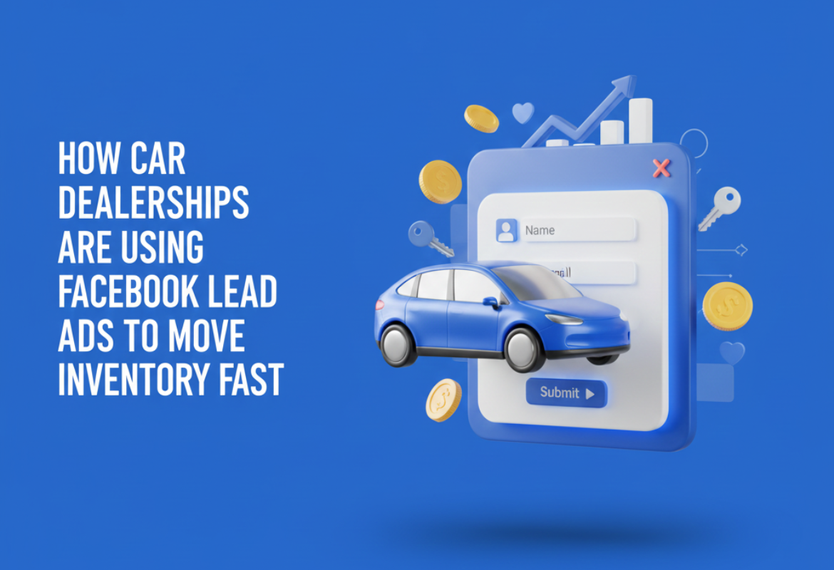 How Car Dealerships Are Using Facebook Lead Ads to Move Inventory Fast