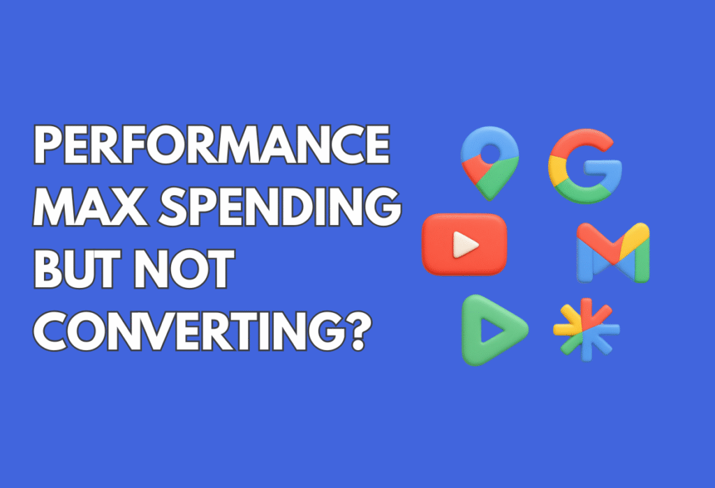 Performance Max Spending But Not Converting | Global PPC |uk based paid marketing agency